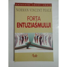 FORTA ENTUZIASMULUI - NORMAN VINCENT PEALE